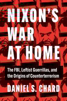 Book cover of Nixon's War at Home: The FBI, Leftist Guerrillas, and the Origins of Counterterrorism