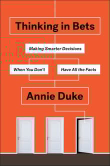 Book cover of Thinking in Bets: Making Smarter Decisions When You Don't Have All the Facts