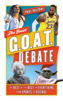 Book cover of The Great G.O.A.T. Debate: The Best of the Best in Everything from Sports to Science