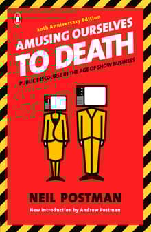 Book cover of Amusing Ourselves to Death: Public Discourse in the Age of Show Business