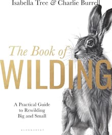 Book cover of The Book of Wilding: A Practical Guide to Rewilding, Big and Small