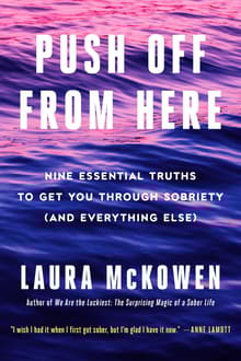 Book cover of Push Off from Here: Nine Essential Truths to Get You Through Sobriety (and Everything Else)