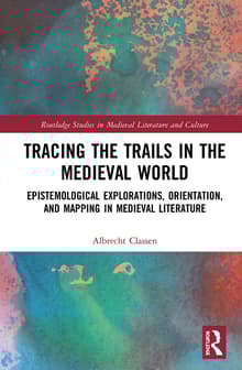 Book cover of Tracing the Trails in the Medieval World: Epistemological Explorations, Orientation, and Mapping in Medieval Literature