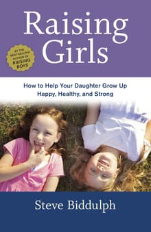Book cover of Raising Girls: How to Help Your Daughter Grow Up Happy, Healthy, and Strong
