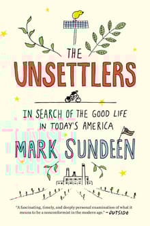Book cover of The Unsettlers: In Search of the Good Life in Today's America