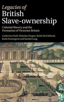 Book cover of Legacies of British Slave-Ownership: Colonial Slavery and the Formation of Victorian Britain