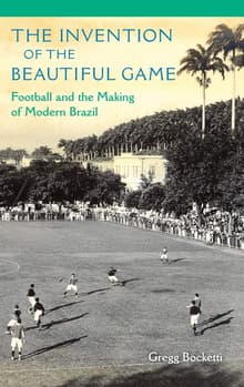 Book cover of The Invention of the Beautiful Game: Football and the Making of Modern Brazil