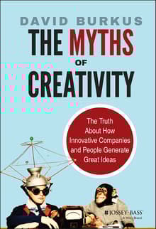 Book cover of The Myths of Creativity: The Truth about How Innovative Companies and People Generate Great Ideas