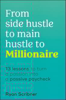 Book cover of From Side Hustle to Main Hustle to Millionaire: 13 Lessons to Turn Your Passion Into a Passive Paycheck