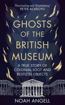 Book cover of Ghosts of the British Museum: A True Story of Colonial Loot and Restless Objects