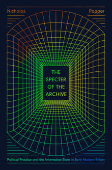 Book cover of The Specter of the Archive: Political Practice and the Information State in Early Modern Britain