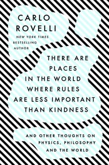 Book cover of There Are Places in the World Where Rules Are Less Important Than Kindness: And Other Thoughts on Physics, Philosophy and the World