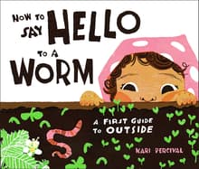 Book cover of How to Say Hello to a Worm: A First Guide to Outside