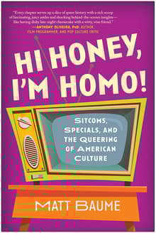 Book cover of Hi Honey, I'm Homo!: Sitcoms, Specials, and the Queering of American Culture