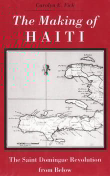Book cover of The Making of Haiti: The Saint Domingue Revolution from Below