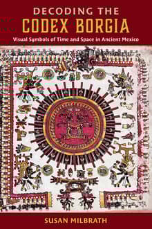 Book cover of Decoding the Codex Borgia: Visual Symbols of Time and Space in Ancient Mexico