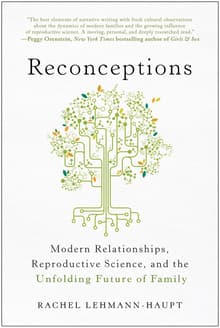 Book cover of Reconceptions: Modern Relationships, Reproductive Science, and the Unfolding Future of Family