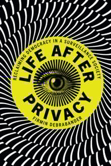 Book cover of Life After Privacy: Reclaiming Democracy in a Surveillance Society