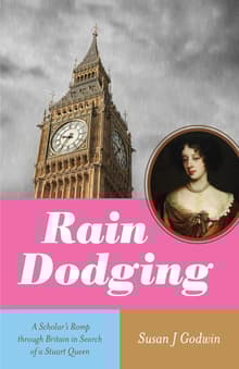 Book cover of Rain Dodging: A Scholar's Romp through Britain in Search of a Stuart Queen