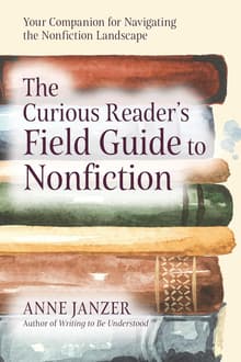 Book cover of The Curious Reader's Field Guide to Nonfiction