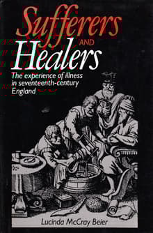 Book cover of Sufferers and Healers: The Experience of Illness in Seventeenth-Century England