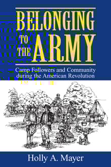 Book cover of Belonging to the Army: Camp Followers and Community During the American Revolution