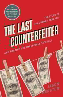 Book cover of The Last Counterfeiter: The Story of Fake Money, Real Art, and Forging the Impossible $100 Bill