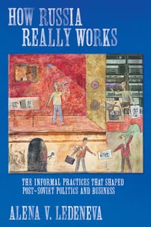 Book cover of How Russia Really Works: The Informal Practices That Shaped Post-Soviet Politics and Business