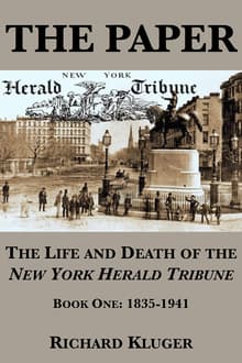 Book cover of The Paper: The Life and Death of the New York Herald Tribune: Book One