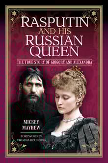 Book cover of Rasputin and his Russian Queen: The True Story of Grigory and Alexandra