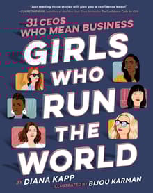 Book cover of Girls Who Run the World: 31 CEOs Who Mean Business