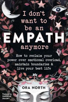 Book cover of I Don't Want to Be an Empath Anymore: How to Reclaim Your Power Over Emotional Overload, Maintain Boundaries, and Live Your Best Life