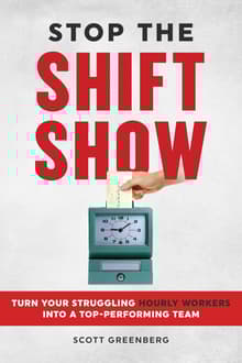 Book cover of Stop the Shift Show: How to Turn Your Struggling Hourly Workers Into a Top-Performing Team