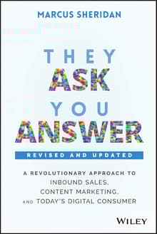 Book cover of They Ask, You Answer: A Revolutionary Approach to Inbound Sales, Content Marketing, and Today's Digital Consumer