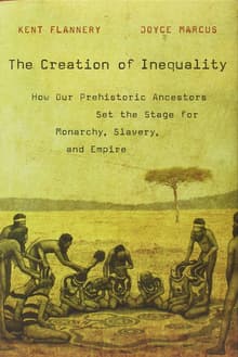 Book cover of The Creation of Inequality: How Our Prehistoric Ancestors Set the Stage for Monarchy, Slavery, and Empire