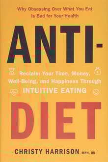 Book cover of Anti-Diet: Reclaim Your Time, Money, Well-Being, and Happiness Through Intuitive Eating
