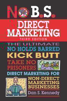 Book cover of No B.S. Direct Marketing: The Ultimate No Holds Barred Kick Butt Take No Prisoners Direct Marketing for Non-Direct Marketing Businesses