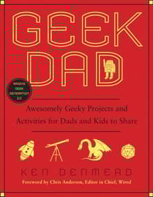 Book cover of Geek Dad: Awesomely Geeky Projects and Activities for Dads and Kids to Share