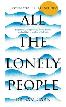 Book cover of All the Lonely People: Conversations on Loneliness