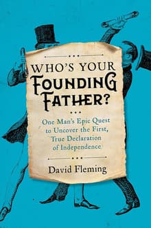 Book cover of Who's Your Founding Father?: One Man's Epic Quest to Uncover the First, True Declaration of Independence