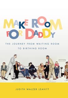 Book cover of Make Room for Daddy: The Journey from Waiting Room to Birthing Room
