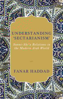 Book cover of Understanding 'Sectarianism': Sunni-Shi'a Relations in the Modern Arab World