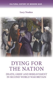 Book cover of Dying for the Nation: Death, Grief and Bereavement in Second World War Britain