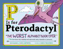 Book cover of P Is for Pterodactyl: The Worst Alphabet Book Ever