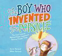 Book cover of The Boy Who Invented the Popsicle: The Cool Science Behind Frank Epperson's Famous Frozen Treat