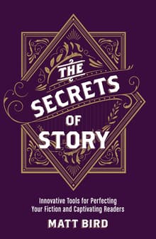 Book cover of The Secrets of Story: Innovative Tools for Perfecting Your Fiction and Captivating Readers