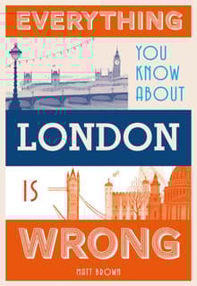 Book cover of Everything You Know About London is Wrong