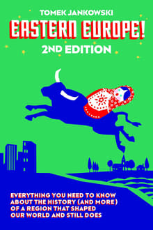 Book cover of Eastern Europe! Everything You Need to Know About the History (and More) of a Region that Shaped Our World and Still Does