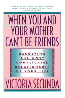Book cover of When You and Your Mother Can't Be Friends: Resolving the Most Complicated Relationship of Your Life