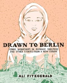 Book cover of Drawn to Berlin: Comics Workshops in Refugee Shelters and Other Stories from a New Europe